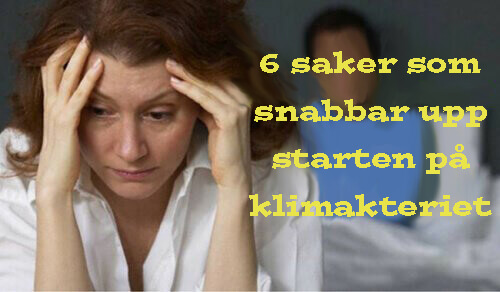 6 saker som snabbar upp starten på klimakteriet