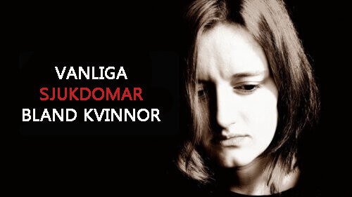 Symptom på 5 vanliga sjukdomar bland kvinnor