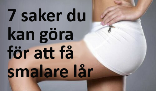 7 saker du kan göra för att få slankare lår